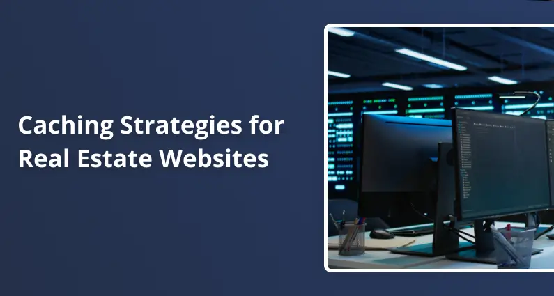 Caching Strategies for Real Estate Websites