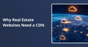 Why Real Estate Websites Need a CDN