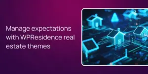 Manage expectations with WPResidence real estate themes