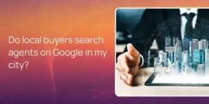Do local buyers search agents on Google in my city?