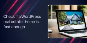 Check if a WordPress real estate theme is fast enough