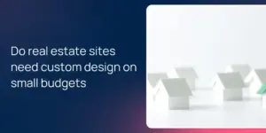 Do real estate sites need custom design on small budgets