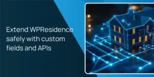 Extend WPResidence safely with custom fields and APIs
