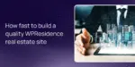 How fast to build a quality WPResidence real estate site