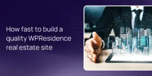 How fast to build a quality WPResidence real estate site