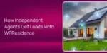 How Independent Agents Get Leads With WPResidence