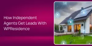 How Independent Agents Get Leads With WPResidence