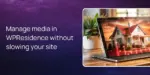Manage media in WPResidence without slowing your site