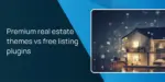 Premium real estate themes vs free listing plugins