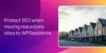 Protect SEO when moving real estate sites to WPResidence
