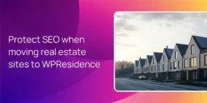 Protect SEO when moving real estate sites to WPResidence