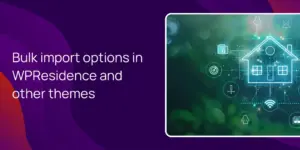 Bulk import options in WPResidence and other themes