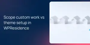 Scope custom work vs theme setup in WPResidence