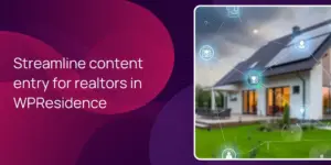 Streamline content entry for realtors in WPResidence
