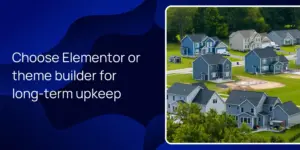 Choose Elementor or theme builder for long-term upkeep