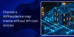 Choose a WPResidence map theme without API cost shocks