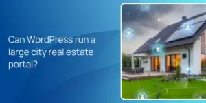 Can WordPress run a large city real estate portal?