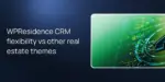WPResidence CRM flexibility vs other real estate themes