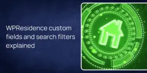 WPResidence custom fields and search filters explained