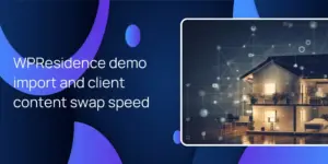 WPResidence demo import and client content swap speed