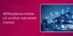 WPResidence mobile UX vs other real estate themes