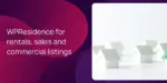 WPResidence for rentals, sales and commercial listings