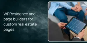WPResidence and page builders for custom real estate pages