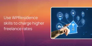 Use WPResidence skills to charge higher freelance rates