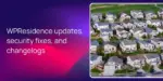 WPResidence updates, security fixes, and changelogs