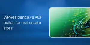 WPResidence vs ACF builds for real estate sites