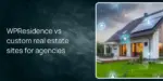 WPResidence vs custom real estate sites for agencies