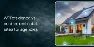 WPResidence vs custom real estate sites for agencies