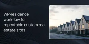 WPResidence workflow for repeatable custom real estate sites