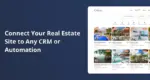 Connect Your Real Estate Site to Any CRM or Automation