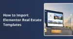 How to Import Elementor Real Estate Templates